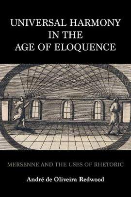 Universal Harmony in the Age of Eloquence: Mersenne and the Uses of Rhetoric