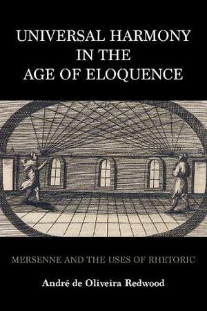 Universal Harmony in the Age of Eloquence: Mersenne and the Uses of Rhetoric