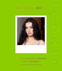 ICONIC: Charli XCX: The Making of a Legend in 50 Images