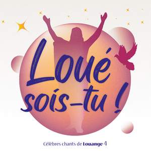 Loué sois-tu ! Célèbres chants de Louange, Vol. 4