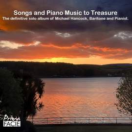 Songs and Piano Music to Treasure: The definitive solo album of Michael Hancock, Baritone and Pianist.