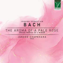 Bach: The Aroma of a Pale Rose, Organ Works in C Minor