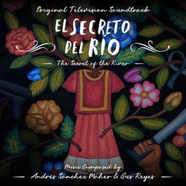 El Secreto del Río - The Secret of the River (Original Television Soundtrack)