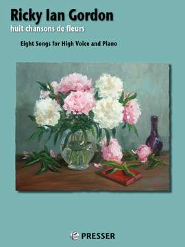 Ricky Ian Gordon: Huit Chansons de Fleurs