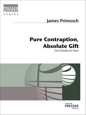 James Primosch: Pure Contraption, Absolute Gift