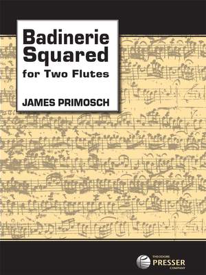 James Primosch: Badinerie Squared