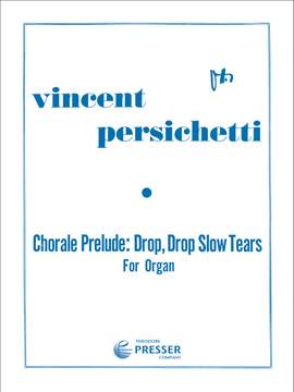 Vincent Persichetti: Chorale Prelude: Drop, Drop Slow Tears