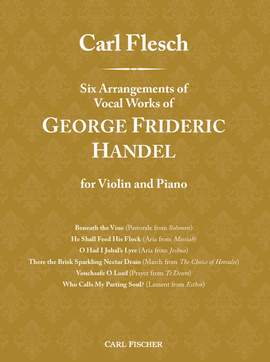 George Frideric Handel: Carl Flesch: Six Arrangements of Vocal Works of George Frideric Handel