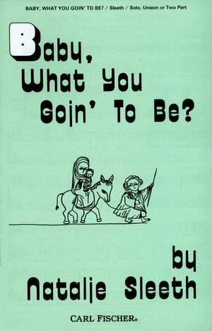 Natalie Sleeth: Baby, What You Goin' To Be?