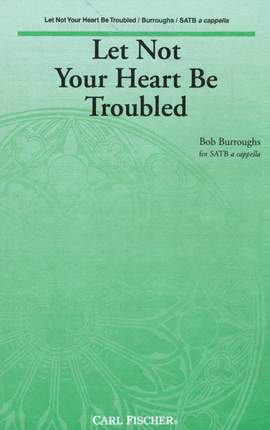 Bob Burroughs: Let Not Your Heart Be Troubled