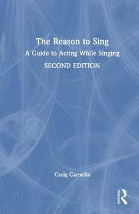 The Reason to Sing: A Guide to Acting While Singing