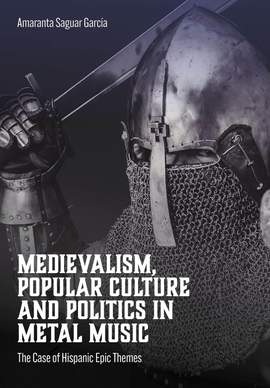 Medievalism, Popular Culture and Politics in Metal Music: The Case of Hispanic Epic Themes
