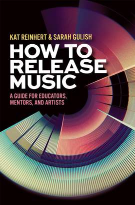 How to Release Music: A Guide for Educators, Mentors, and Artists