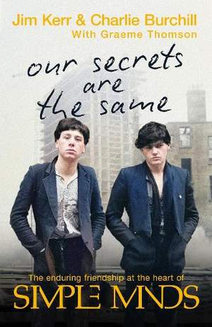 Our Secrets Are The Same: Friendship & Fame at the Heart of Simple Minds