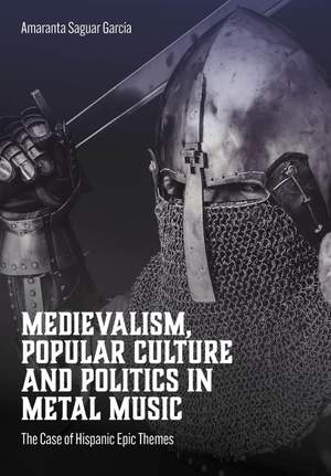 Medievalism, Popular Culture and Politics in Metal Music: The Case of Hispanic Epic Themes
