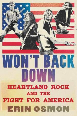 Won't Back Down: Heartland Rock and the Fight for America