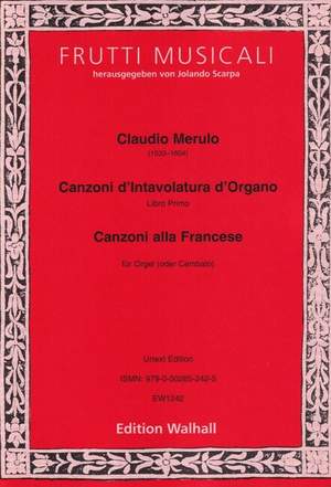 Merulo, C: Canzoni d’Intavolatura d’Organo und Canzoni alla Francese