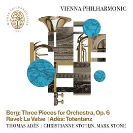 Berg: Three Pieces for Orchestra - Ravel: La valse - Adès: Totentanz