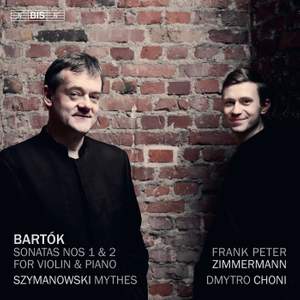 Béla Bartók: Sonatas Nos 1 & 2 For Violin & Piano; Karol Szymanowski: Mythes