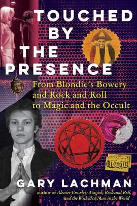 Touched by the Presence: From Blondie's Bowery and Rock and Roll to Magic and the Occult