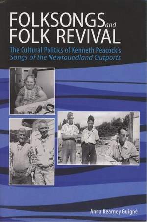 Folksongs and Folk Revival: The Cultural Politics of Kenneth Peacock's Songs of the Newfoundland Outports