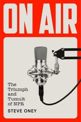 On Air: The Triumph and Tumult of NPR