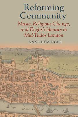 Reforming Community: Music, Religious Change, and English Identity in Mid-Tudor London