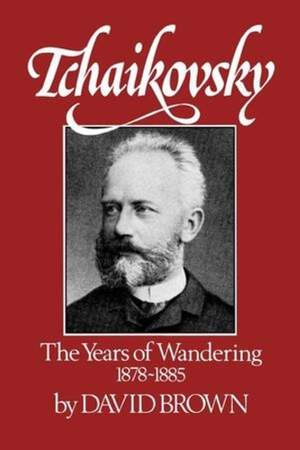 Tchaikovsky: The Years of Wandering, 1878-1885