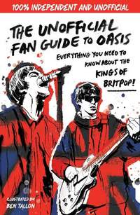 The Unofficial Fan Guide to Oasis: The ultimate guide to the most electric rock band!