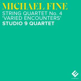 Fine: String Quartet No. 4 'Varied Encounters'