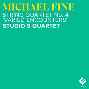 Fine: String Quartet No. 4 'Varied Encounters'