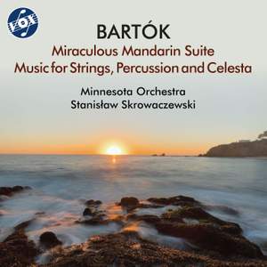 Bartók: The Miraculous Mandarin Suite, Op. 19, Sz. 73 & Music for Strings, Percussion & Celesta, Sz. 106