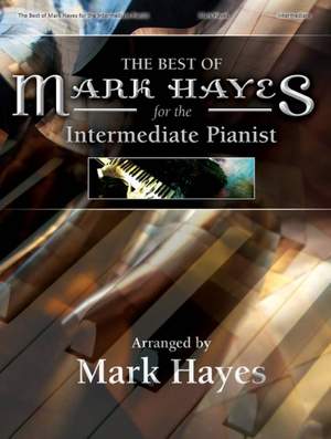 Best of Mark Hayes for the Intermediate Pianist