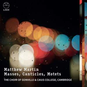 Matthew Martin: Masses, Canticles, Motets