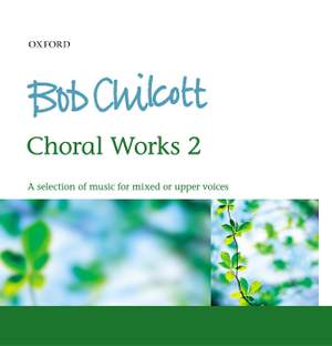 Bob Chilcott: Choral Works 2