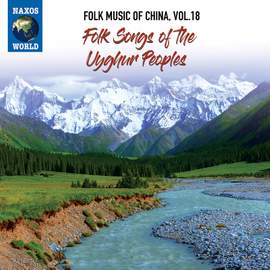 Folk Music of China, Vol. 18: Folk Songs of the Uyghur Peoples