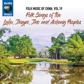 Folk Music of China, Vol. 19: Folk Songs of the Lahu, Jingpo, Jino & Achang Peoples
