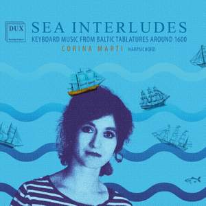 Sea Interludes: Keyboard Music from Baltic Tablatures around 1600