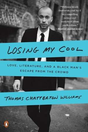 Losing My Cool: Love, Literature, and a Black Man's Escape from the Crowd