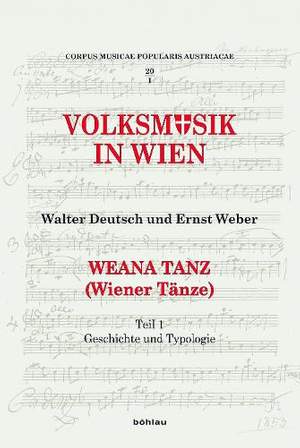 Weana Tanz (Wiener Tänze): Teil 1: Geschichte und Typologie / Teil 2: Die Sammlung