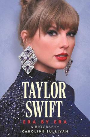 Taylor Swift: Era by Era: The Unauthorized Biography (THE SUNDAY TIMES BESTSELLER)