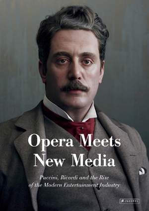 Opera Meets New Media: Puccini, Ricordi and the Rise of the Modern Entertainment Industry