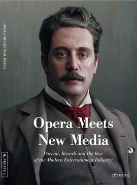 Opera Meets New Media: Puccini, Ricordi and the Rise of the Modern Entertainment Industry