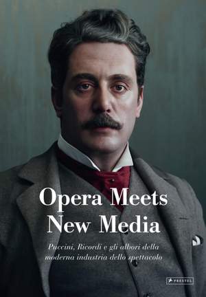 Opera Meets New Media: Puccini, Ricordi e gli albori della moderna industria dello spettacolo