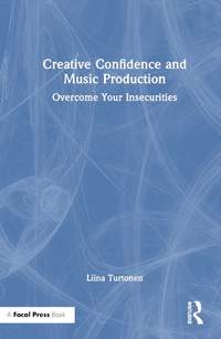 Creative&#x20;Confidence&#x20;and&#x20;Music&#x20;Production&#x3A;&#x20;Overcome&#x20;Your&#x20;Insecurities