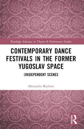 Contemporary Dance Festivals in the Former Yugoslav Space: (in)dependent Scenes