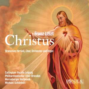 Franz Liszt: Christus - Oratorio For Solo Voices, Choir, Orchestra and Organ