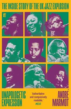 Unapologetic Expression: The Inside Story of the UK Jazz Explosion