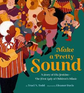 Make a Pretty Sound: A Story of Ella Jenkins—The First Lady of Children's Music