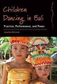 Children Dancing in Bali: Practice, Performance, and Power